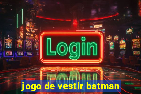 jogo de vestir batman